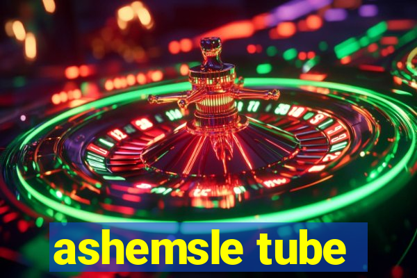 ashemsle tube